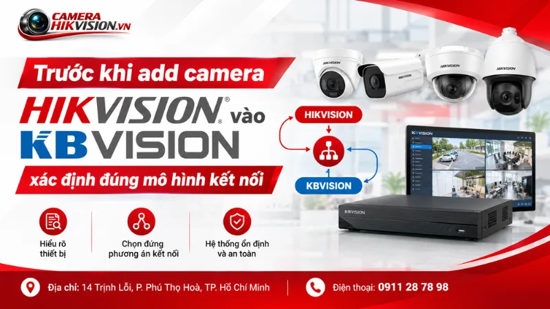 Trước khi add camera Hikvision vào KBVision: xác định đúng mô hình kết nối