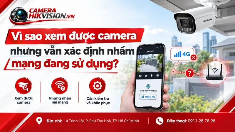 Vì sao xem được camera nhưng vẫn xác định nhầm mạng đang sử dụng?